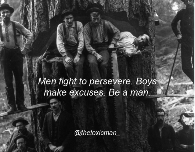 Men Persevere, Boys Make Excuses
